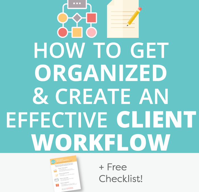 How to Get Organized and Create an Effective Client Workflow