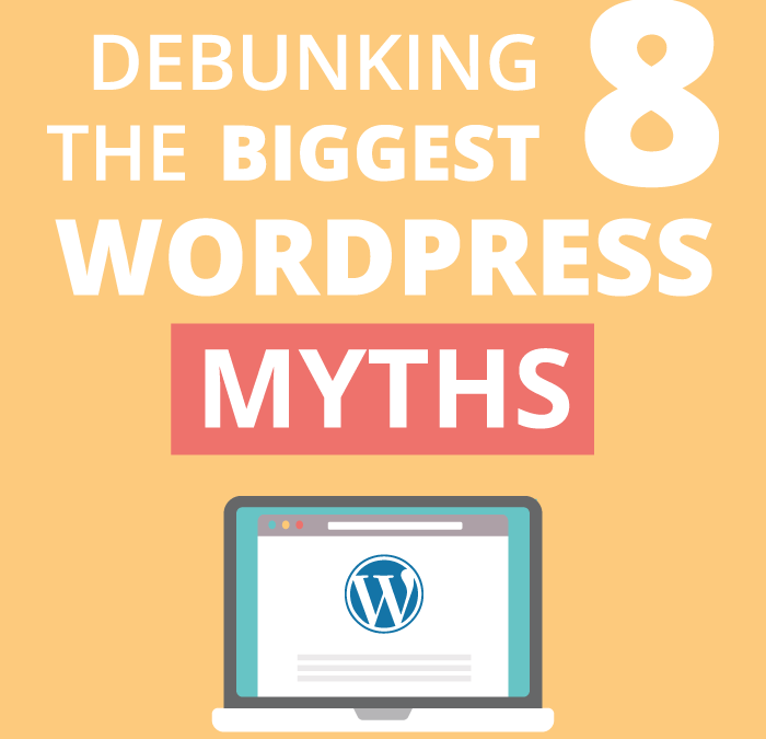 Debunking the 8 Biggest WordPress Myths on the Internet