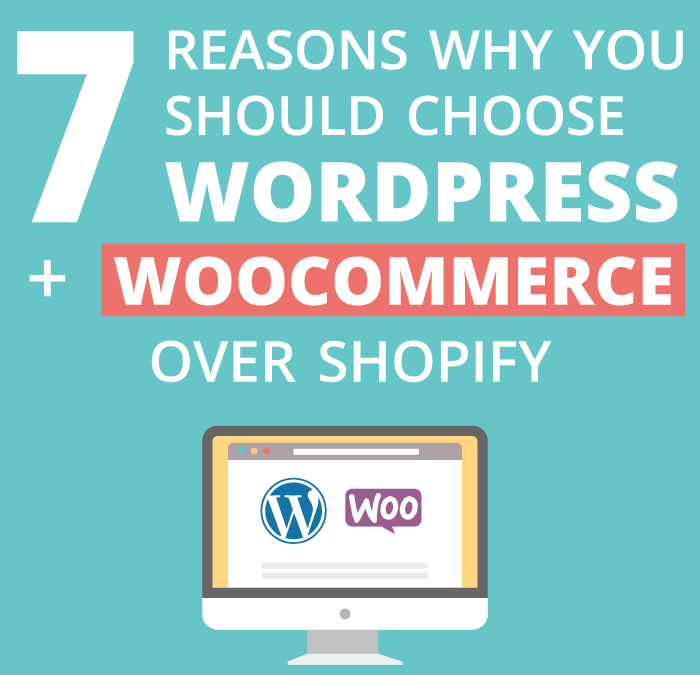 7 Reasons Why You Should Choose WordPress + Woocommerce Over Shopify