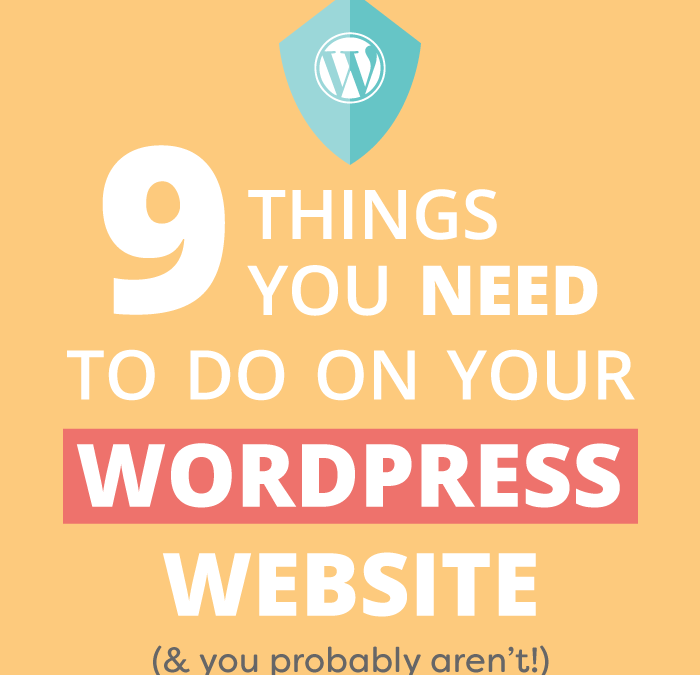 9 Things You Need to Do on Your WordPress Website Now